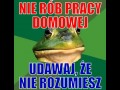 Nie rób pracy domowej, udawaj że nie rozumiesz