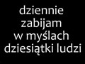 Dziennie zabija w myślach...