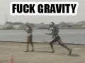 Fuck gravity