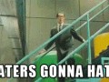 Haters gonna hate   