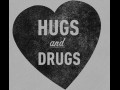 Hugs and drugs