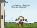 Szedł za mną całą drogę, mogę go zatrzymać?