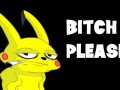 Bitch please 