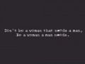 Dont be a woman that needs a man