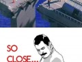 So close