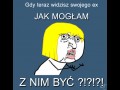 Jak mogłam z nim być