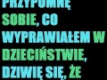 Co wyprawiałem w dzieciństwie