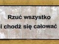 Rzuc wszystko i chodź się całować