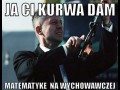 Ja ci kurwa dam... 