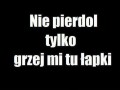 Grzej mi tu łapki
