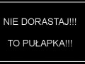 Nie dorastaj