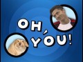 Oh you