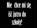 Nie chce mi się iść jutro do szkoły...