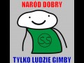 Narod dobry tylko ludzie gimby