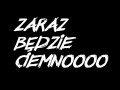 Zaraz bedzie ciemno
