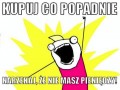 Kupuj co popadnie
