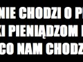W życiu nie chodzi o pieniądze, ale...