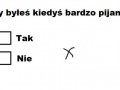 Czy byłeś kiedyś bardzo pijany?