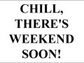 There39s weekend soon