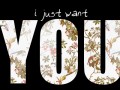 I just want you