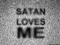 Satan loves me