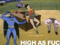 High as fuck