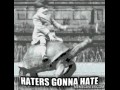 Haters gonna hate