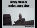 Kiedy czekam na dostawcę pizzy