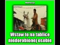 Wstaw to na tablice niedorobionej osobie