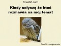 Kiedy usłyszę że ktoś rozmawia na mój temat