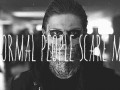 Normal people scare me
