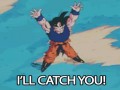 Catch you