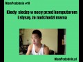 Kiedy siedzę w nocy przed komputerem