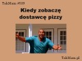 Kiedy zobaczę dostawcę pizzy