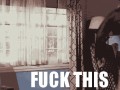 Fuck this