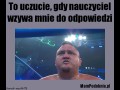 Gdy nauczyciel wzywa mnie do odpowiedzi