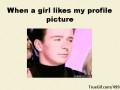 When a girl likes my profile picture