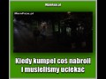 Kiedy kumpel coś nabroił i musieliśmy uciekać