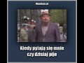 Kiedy pytaja sie mnie czy dzisiaj pije