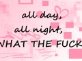 All day all night