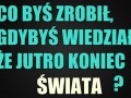 Co bys zrobil
