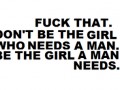 Be a girl who man needs