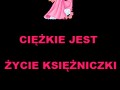 Ciężkie jest życie ksieżniczki