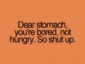 Dear stomach