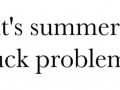 It39s summer fuck problems
