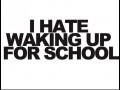 Hate waking up for school