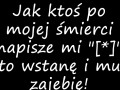 Jak ktoś po mojej śmierci napisze mi  []  to wstanę i mu zajebię