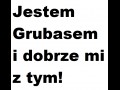 Jestem grubasem i dobrze mi z tym