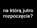 Na którą jutro rozpoczęcie