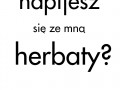Napijesz sie ze mna herbaty